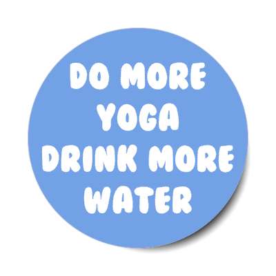 do more yoga drink more water stickers, magnet