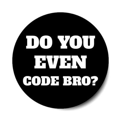 do you even code bro stickers, magnet