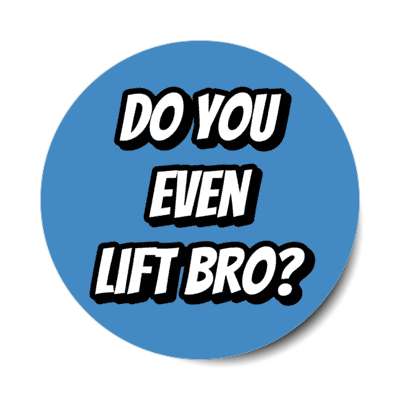 do you even lift bro blue stickers, magnet