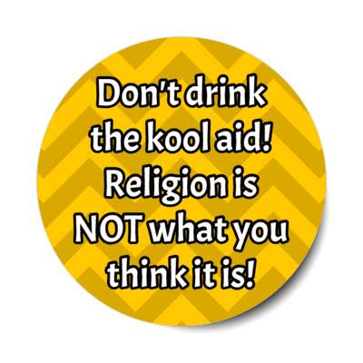 dont drink the kool aid religion is not what you think it is chevron stickers, magnet