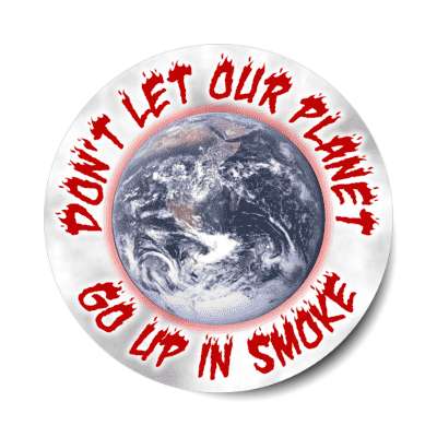 dont let our planet go up in smoke stickers, magnet