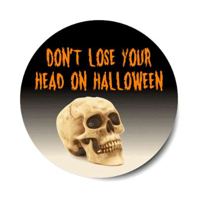 dont lose your head on halloween skull joke stickers, magnet