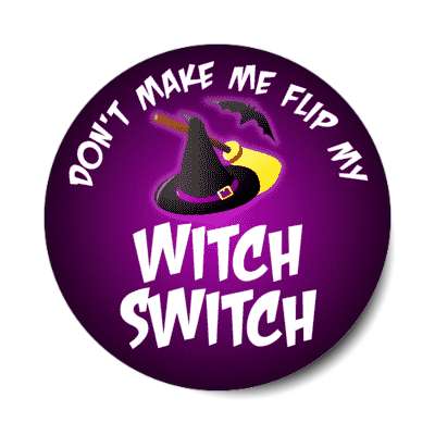 dont make me flip my witch switch bat broom hat stickers, magnet