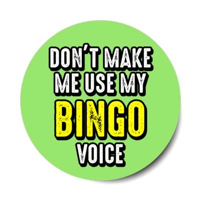 dont make me use my bingo voice stickers, magnet