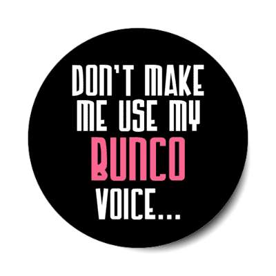 dont make me use my bunco voice stickers, magnet