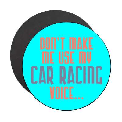 dont make me use my car racing voice stickers, magnet