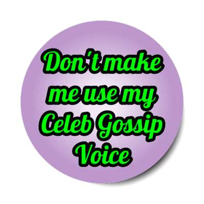dont make me use my celeb gossip voice stickers, magnet