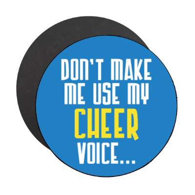 dont make me use my cheer voice stickers, magnet