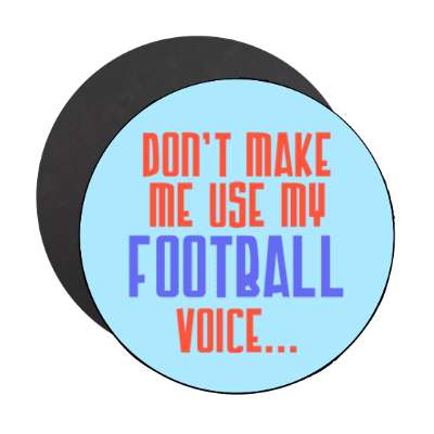 dont make me use my football voice stickers, magnet