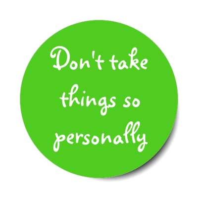 dont take things so personally stickers, magnet