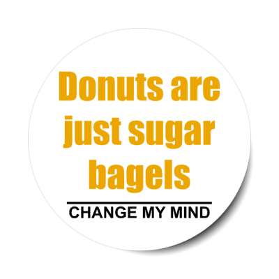 donuts are just sugar bagels change my mind stickers, magnet