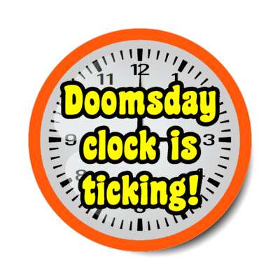 doomsday clock is ticking stickers, magnet