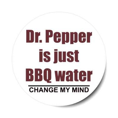 dr pepper is just bbq water change my mind stickers, magnet