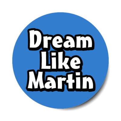 dream like martin luther king jr blue stickers, magnet