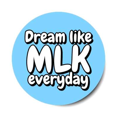 dream like mlk every day martin luther king jr sky blue stickers, magnet