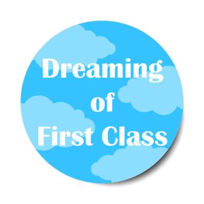 dreaming of first class clouds sky stickers, magnet