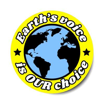 earths voice is our choice yellow stickers, magnet