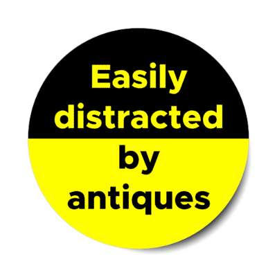 easily distracted by antiques stickers, magnet