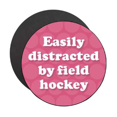 easily distracted by field hockey stickers, magnet