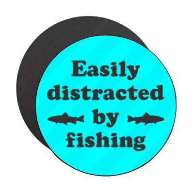 easily distracted by fishing fish stickers, magnet