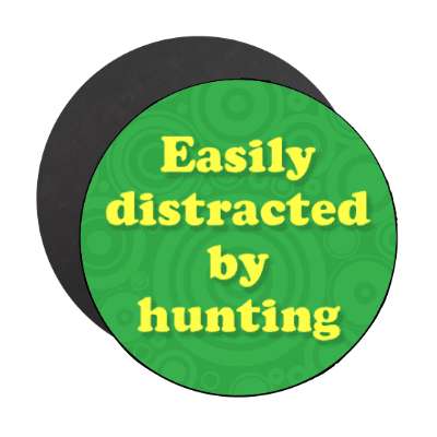 easily distracted by hunting stickers, magnet
