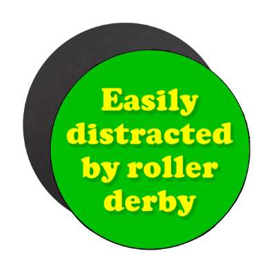 easily distracted by roller derby stickers, magnet