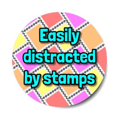 easily distracted by stamps stickers, magnet
