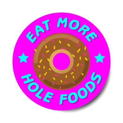 eat more hole foods donut funny magenta stickers, magnet