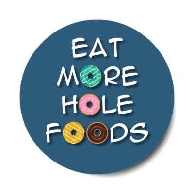 eat more hole foods donut joke pun stickers, magnet