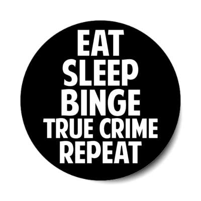 eat sleep binge true crime repeat stickers, magnet