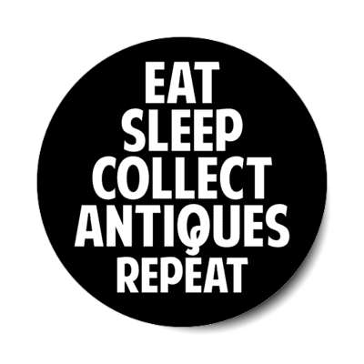 eat sleep collect antiques repeat stickers, magnet