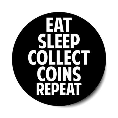 eat sleep collect coins repeat stickers, magnet