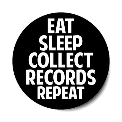 eat sleep collect records repeat stickers, magnet