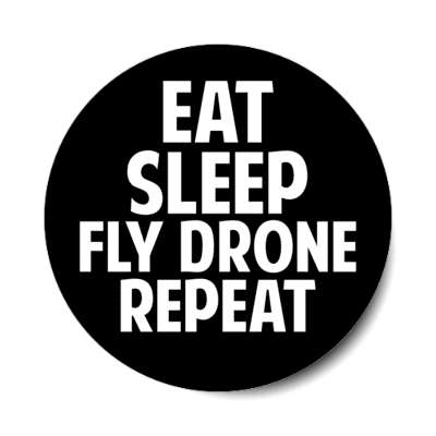 eat sleep fly drone repeat stickers, magnet