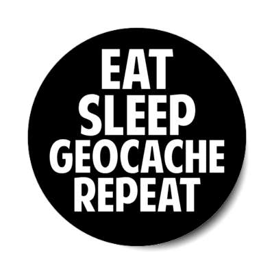 eat sleep geocache repeat stickers, magnet