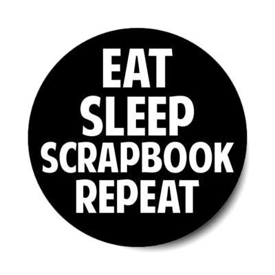 eat sleep scrapbook repeat stickers, magnet