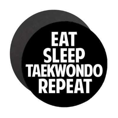 eat sleep taekwondo repeat stickers, magnet