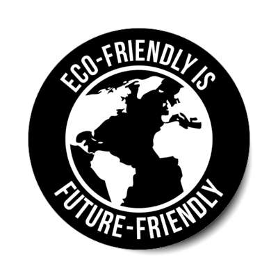 eco friendly is future friendly earth planet black stickers, magnet