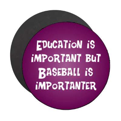 education is important but baseball is importanter wordplay funny stickers, magnet