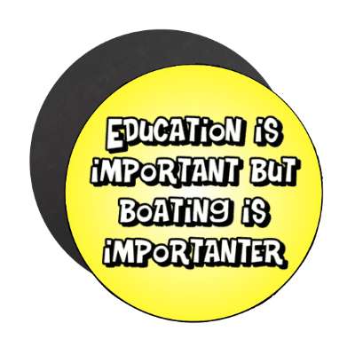 education is important but boating is importanter wordplay funny stickers, magnet