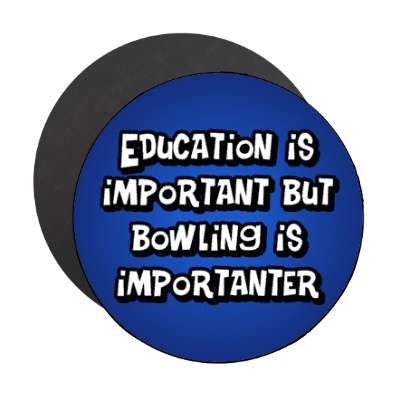 education is important but bowling is importanter wordplay funny stickers, magnet