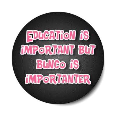 education is important but bunco is importanter wordplay stickers, magnet