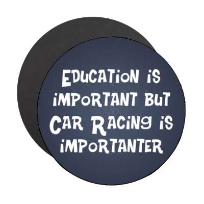 education is important but car racing is importanter funny wordplay stickers, magnet