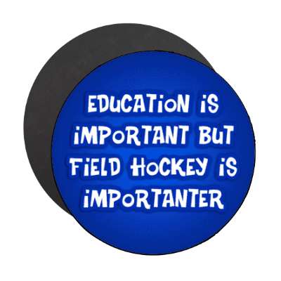 education is important but field hockey is importanter funny stickers, magnet
