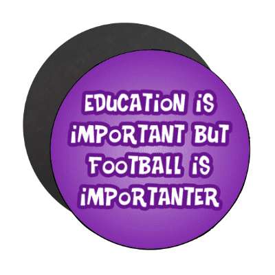 education is important but football is importanter wordplay funny stickers, magnet