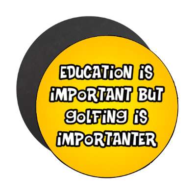 education is important but golfing is importanter wordplay funny stickers, magnet