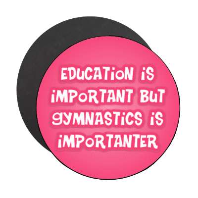 education is important but gymnastics is importanter funny stickers, magnet