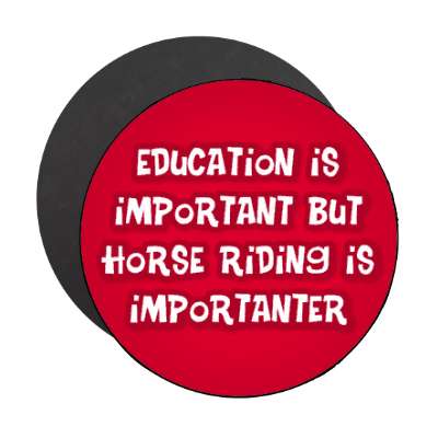 education is important but horse riding is importanter funny stickers, magnet