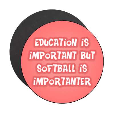 education is important but softball is importanter funny stickers, magnet