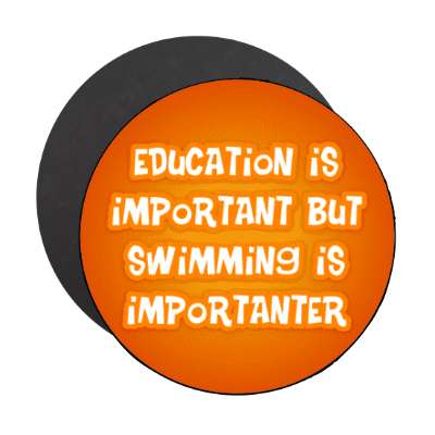 education is important but swimming is importanter funny stickers, magnet